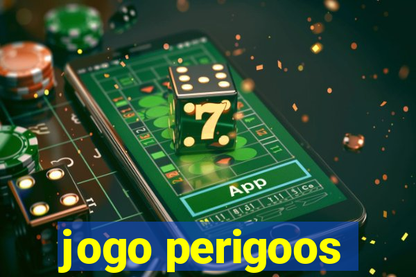 jogo perigoos